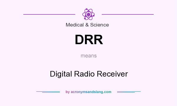 What does DRR mean? It stands for Digital Radio Receiver