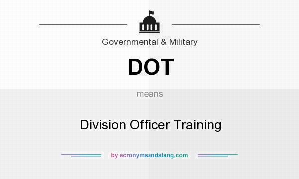 What does DOT mean? It stands for Division Officer Training