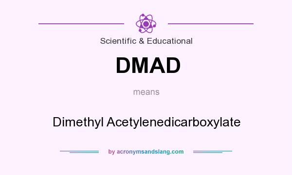 What does DMAD mean? It stands for Dimethyl Acetylenedicarboxylate