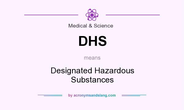 What does DHS mean? It stands for Designated Hazardous Substances
