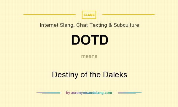 What does DOTD mean? It stands for Destiny of the Daleks