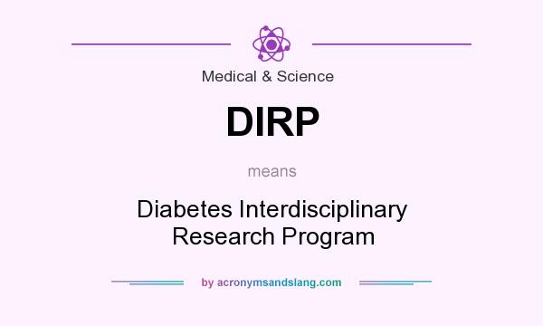 What does DIRP mean? It stands for Diabetes Interdisciplinary Research Program
