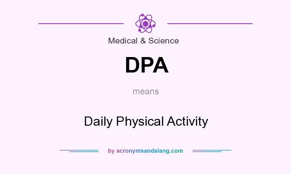 What does DPA mean? It stands for Daily Physical Activity