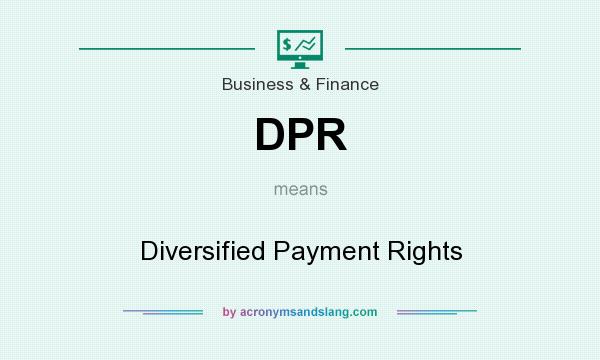 What does DPR mean? It stands for Diversified Payment Rights