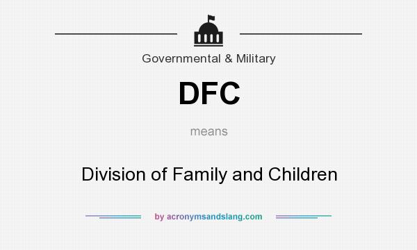 What does DFC mean? It stands for Division of Family and Children