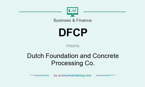 What does DFCP mean? It stands for Dutch Foundation and Concrete Processing Co.