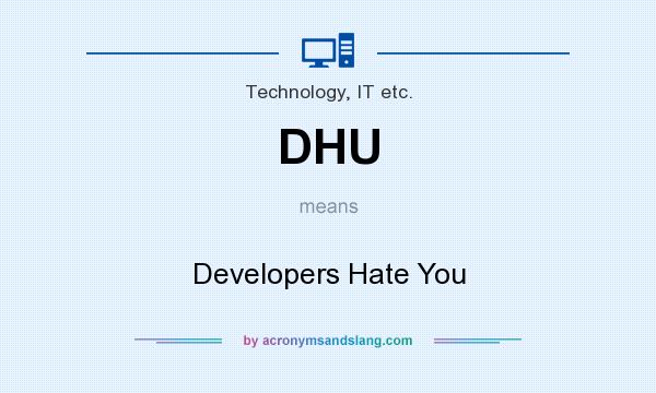 What does DHU mean? It stands for Developers Hate You
