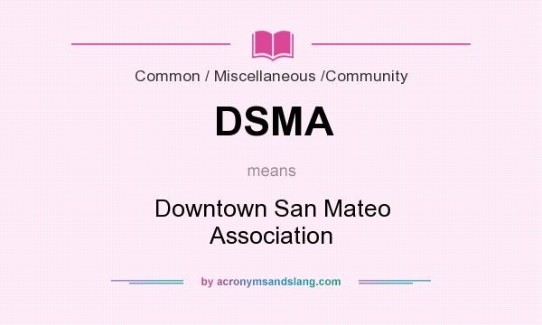 What does DSMA mean? It stands for Downtown San Mateo Association