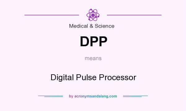 What does DPP mean? It stands for Digital Pulse Processor