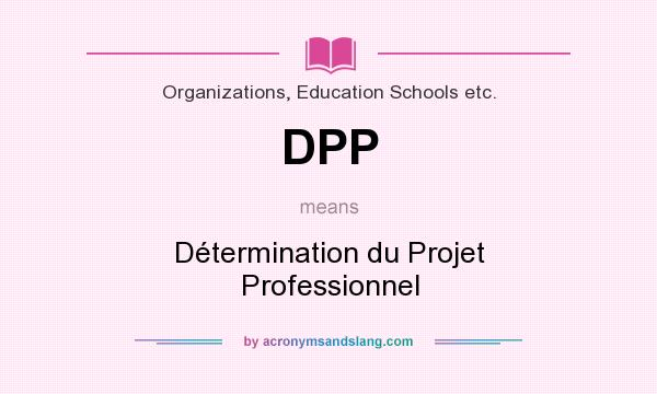 What does DPP mean? It stands for Détermination du Projet Professionnel