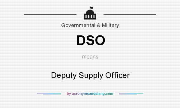What does DSO mean? It stands for Deputy Supply Officer