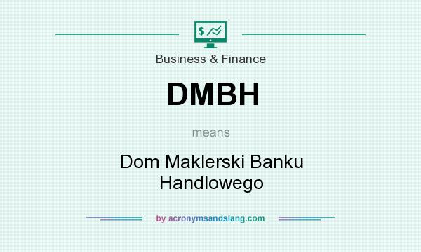 What does DMBH mean? It stands for Dom Maklerski Banku Handlowego