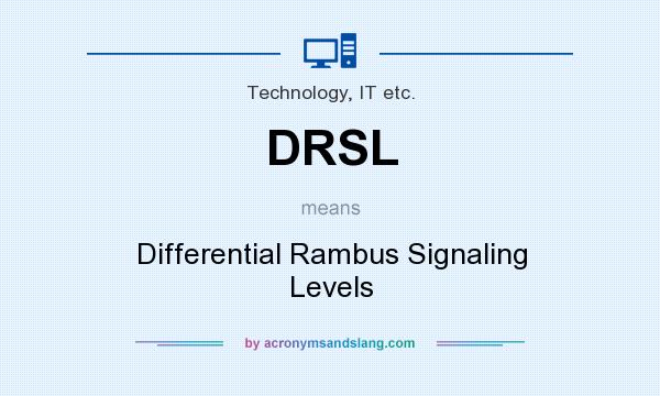 What does DRSL mean? It stands for Differential Rambus Signaling Levels