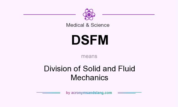 What does DSFM mean? It stands for Division of Solid and Fluid Mechanics
