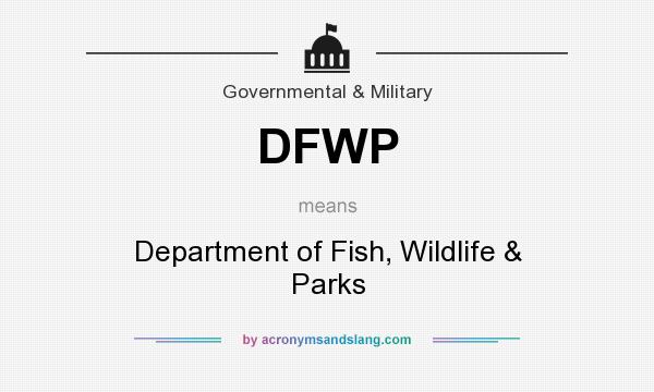 What does DFWP mean? It stands for Department of Fish, Wildlife & Parks