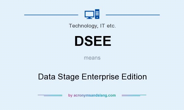 What does DSEE mean? It stands for Data Stage Enterprise Edition