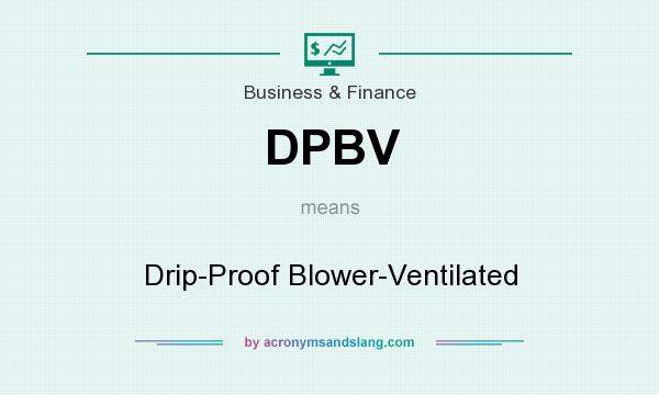What does DPBV mean? It stands for Drip-Proof Blower-Ventilated