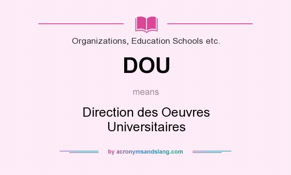 What does DOU mean? It stands for Direction des Oeuvres Universitaires