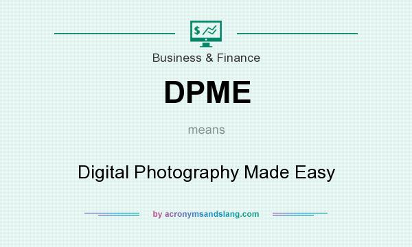 What does DPME mean? It stands for Digital Photography Made Easy