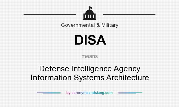 What does DISA mean? It stands for Defense Intelligence Agency Information Systems Architecture