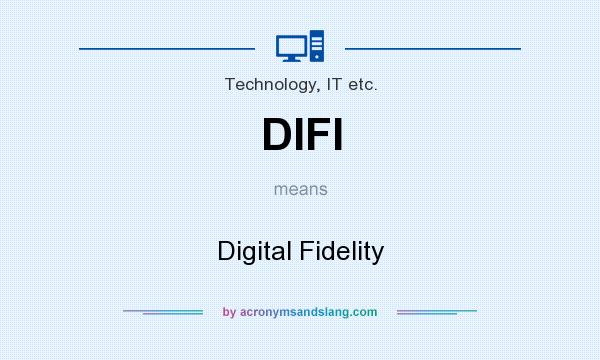 What does DIFI mean? It stands for Digital Fidelity