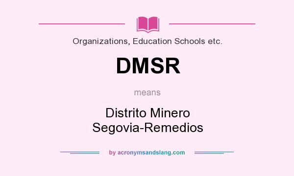 What does DMSR mean? It stands for Distrito Minero Segovia-Remedios
