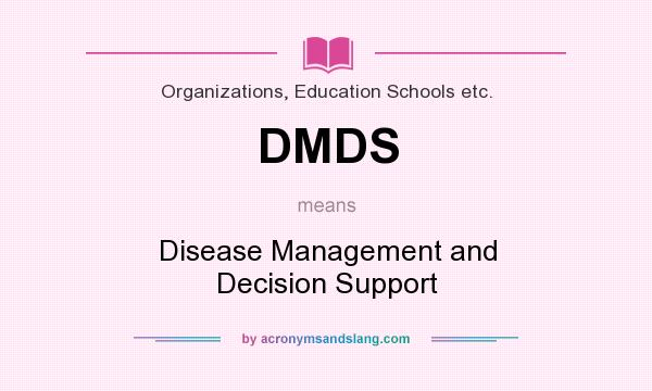 What does DMDS mean? It stands for Disease Management and Decision Support