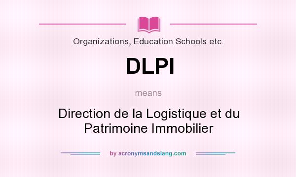 What does DLPI mean? It stands for Direction de la Logistique et du Patrimoine Immobilier