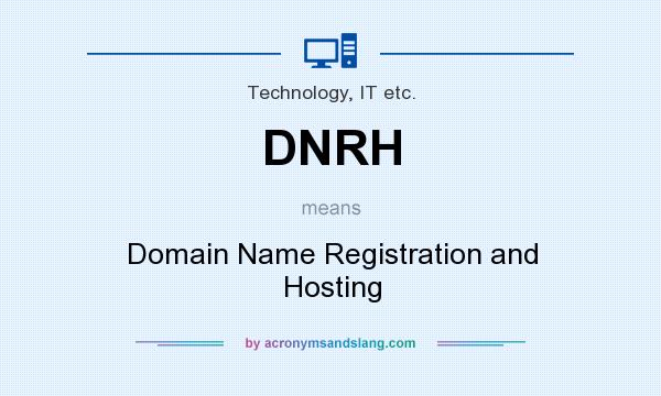 What does DNRH mean? It stands for Domain Name Registration and Hosting