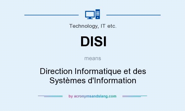 What does DISI mean? It stands for Direction Informatique et des Systèmes d`Information