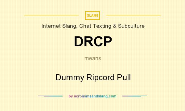 What does DRCP mean? It stands for Dummy Ripcord Pull