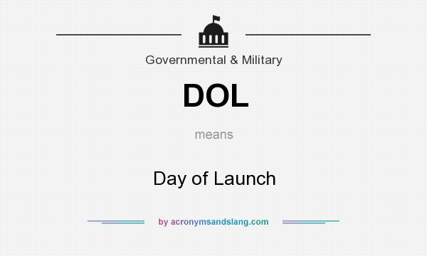 What does DOL mean? It stands for Day of Launch
