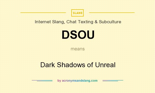 What does DSOU mean? It stands for Dark Shadows of Unreal
