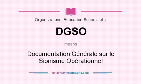 What does DGSO mean? It stands for Documentation Générale sur le Sionisme Opérationnel