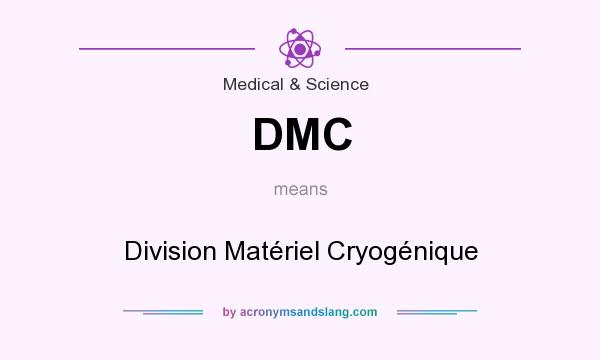 What does DMC mean? It stands for Division Matériel Cryogénique