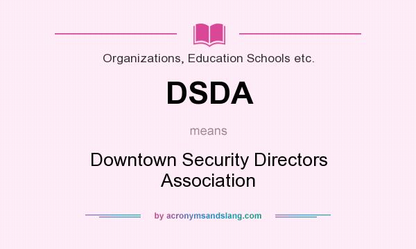 What does DSDA mean? It stands for Downtown Security Directors Association