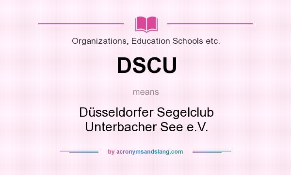 What does DSCU mean? It stands for Düsseldorfer Segelclub Unterbacher See e.V.