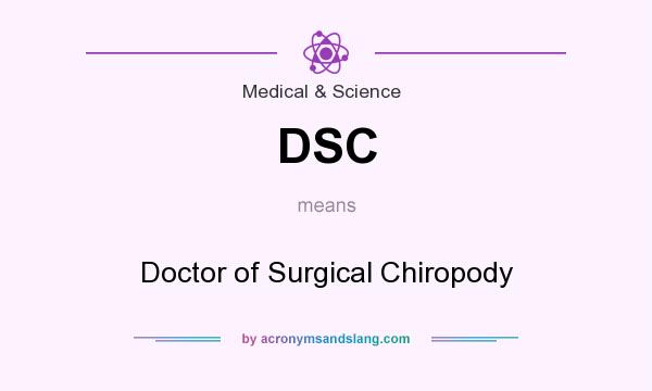 What does DSC mean? It stands for Doctor of Surgical Chiropody