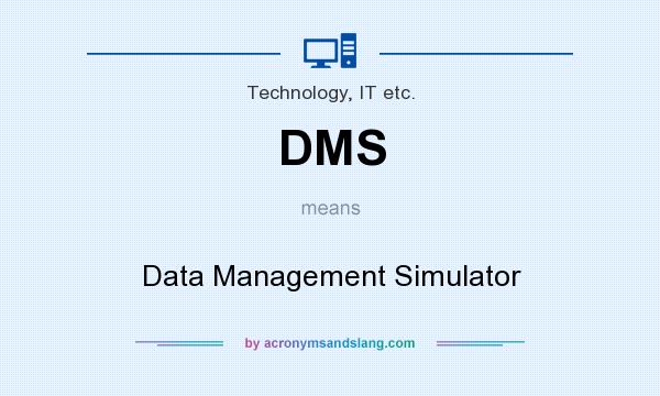 What does DMS mean? It stands for Data Management Simulator