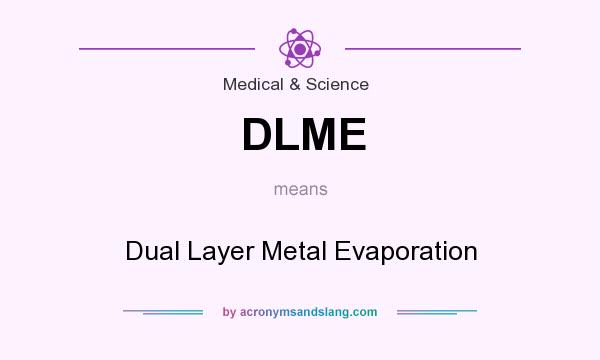 What does DLME mean? It stands for Dual Layer Metal Evaporation