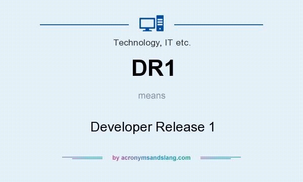 What does DR1 mean? It stands for Developer Release 1