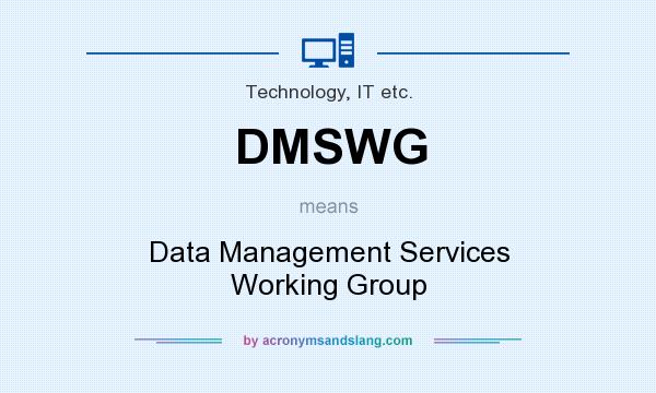 What does DMSWG mean? It stands for Data Management Services Working Group
