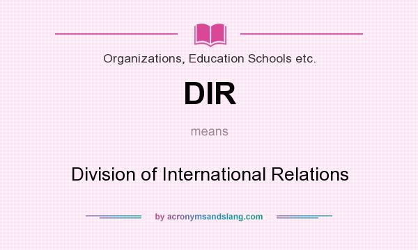 What does DIR mean? It stands for Division of International Relations