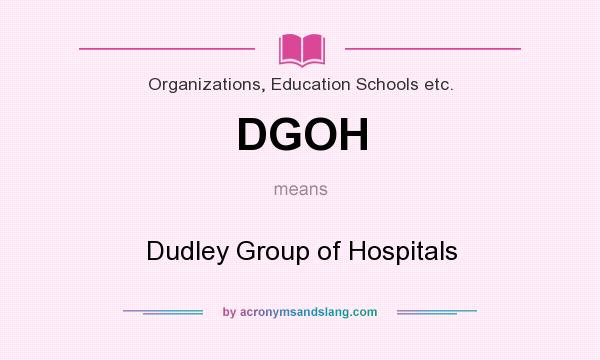 What does DGOH mean? It stands for Dudley Group of Hospitals