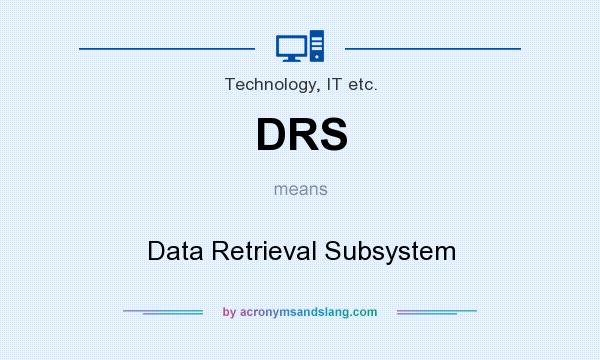 What does DRS mean? It stands for Data Retrieval Subsystem