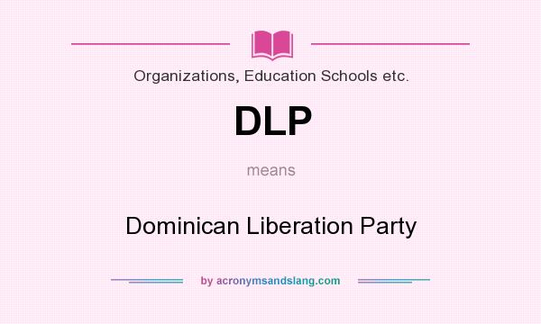 What does DLP mean? It stands for Dominican Liberation Party