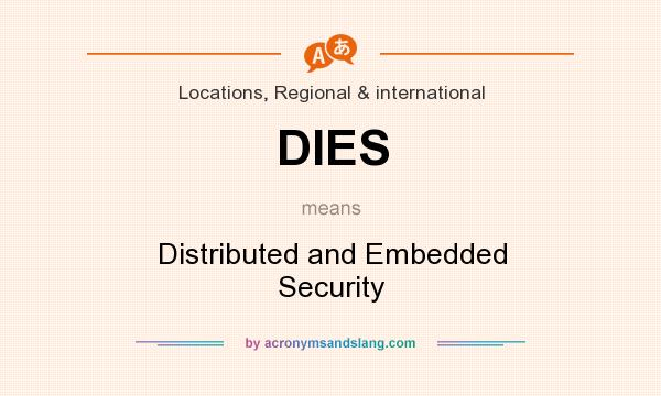 What does DIES mean? It stands for Distributed and Embedded Security