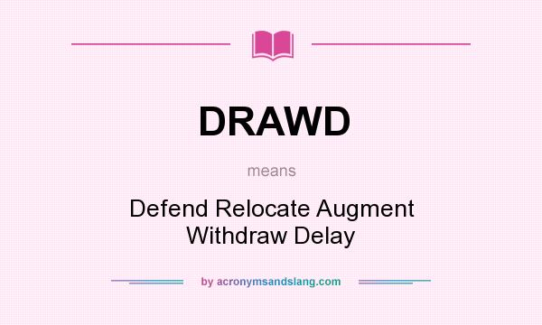 What does DRAWD mean? It stands for Defend Relocate Augment Withdraw Delay