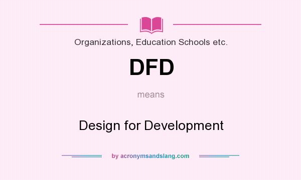 What does DFD mean? It stands for Design for Development