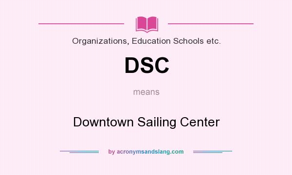 What does DSC mean? It stands for Downtown Sailing Center